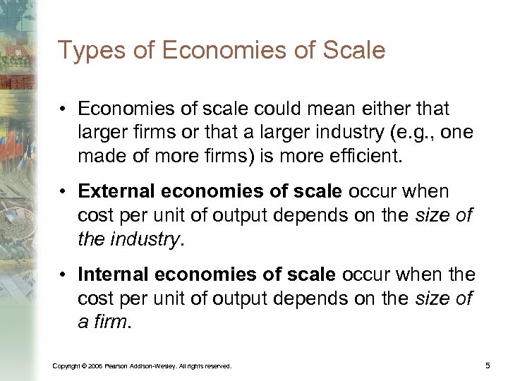 Types of Economies of Scale • Economies of scale could mean either that larger