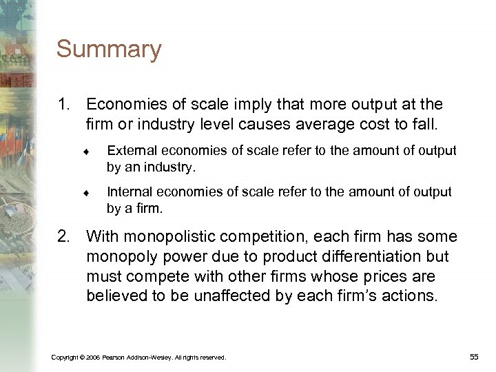 Summary 1. Economies of scale imply that more output at the firm or industry