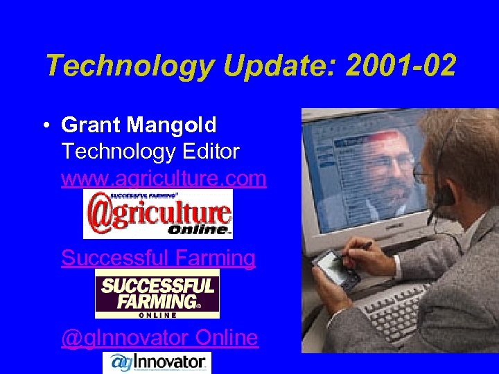 Technology Update: 2001 -02 • Grant Mangold Technology Editor www. agriculture. com Successful Farming