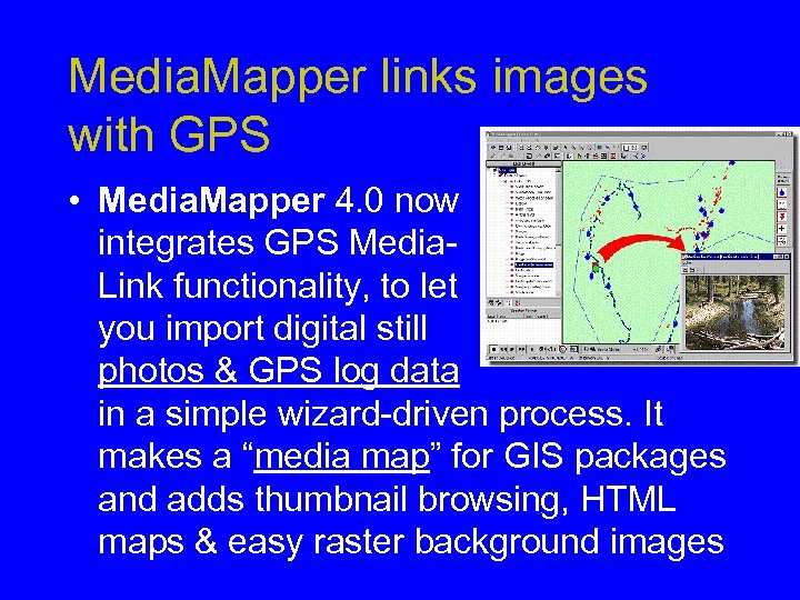 Media. Mapper links images with GPS • Media. Mapper 4. 0 now integrates GPS