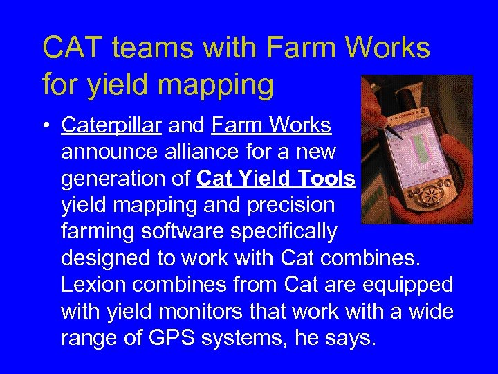 CAT teams with Farm Works for yield mapping • Caterpillar and Farm Works announce