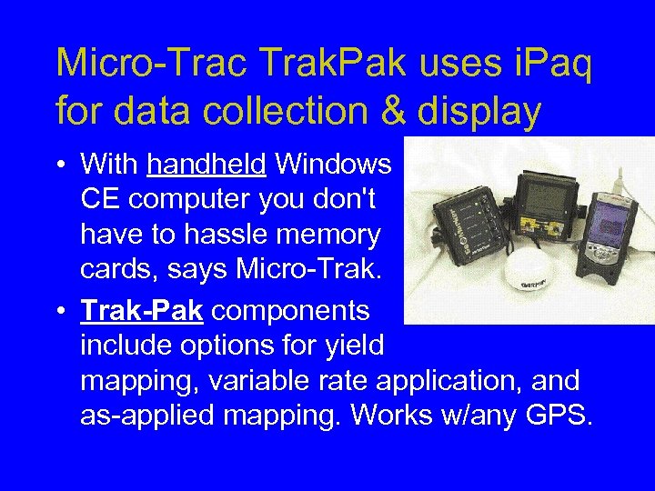 Micro-Trac Trak. Pak uses i. Paq for data collection & display • With handheld