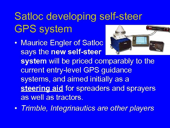 Satloc developing self-steer GPS system • Maurice Engler of Satloc says the new self-steer