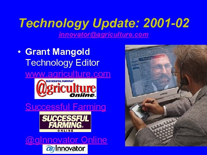 Technology Update: 2001 -02 innovator@agriculture. com • Grant Mangold Technology Editor www. agriculture. com