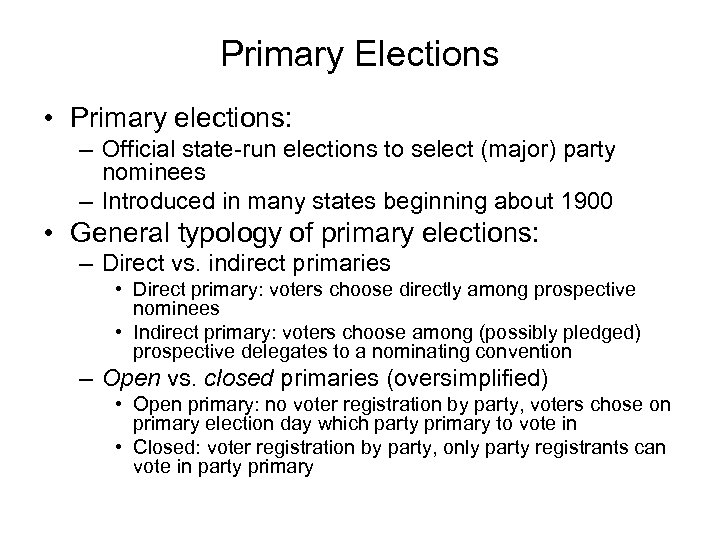 Primary Elections • Primary elections: – Official state-run elections to select (major) party nominees