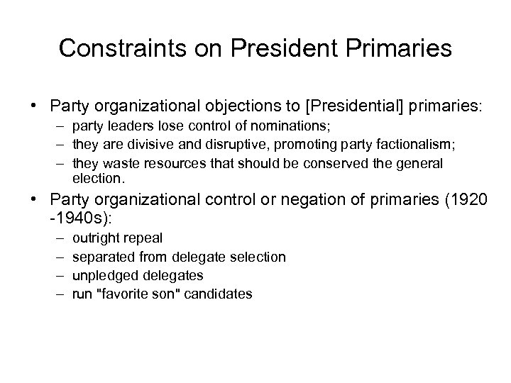 Constraints on President Primaries • Party organizational objections to [Presidential] primaries: – party leaders