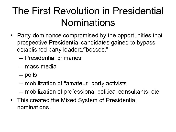 The First Revolution in Presidential Nominations • Party-dominance compromised by the opportunities that prospective