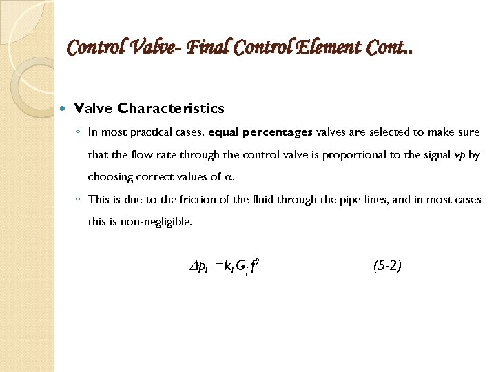 Control Valve- Final Control Element Cont. . Valve Characteristics ◦ In most practical cases,