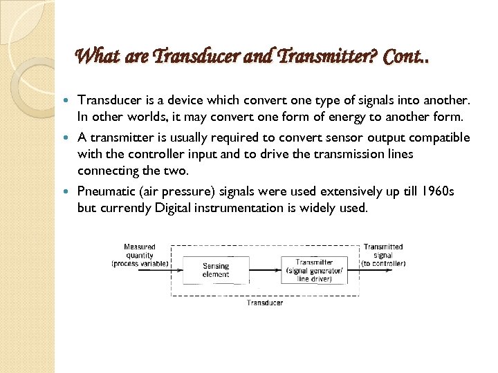 What are Transducer and Transmitter? Cont. . Transducer is a device which convert one