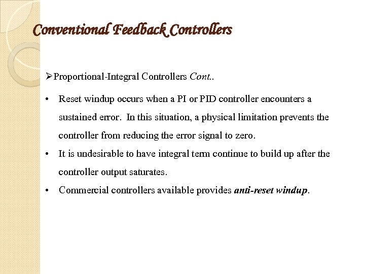 Conventional Feedback Controllers ØProportional-Integral Controllers Cont. . • Reset windup occurs when a PI