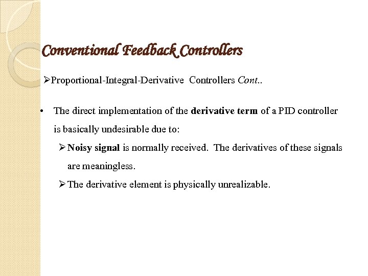 Conventional Feedback Controllers ØProportional-Integral-Derivative Controllers Cont. . • The direct implementation of the derivative