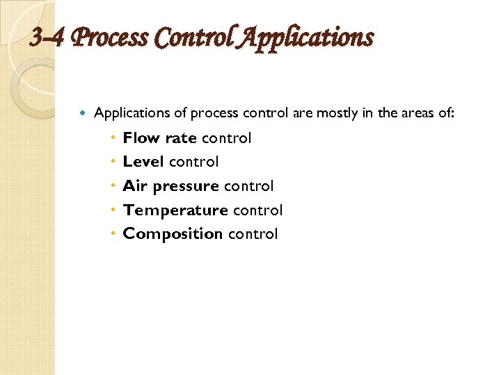 3 -4 Process Control Applications of process control are mostly in the areas of: