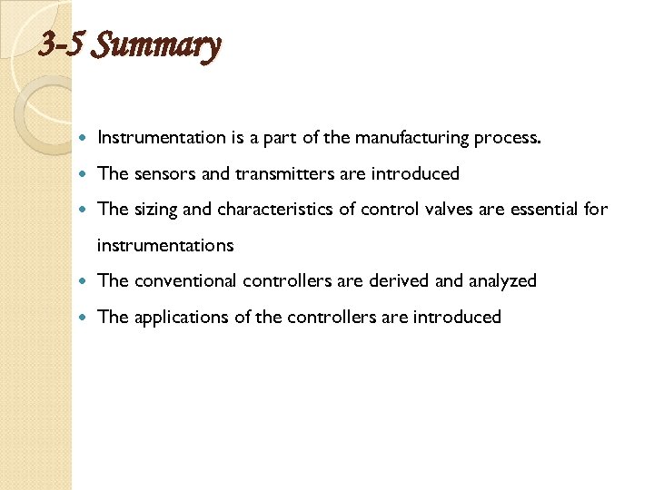 3 -5 Summary Instrumentation is a part of the manufacturing process. The sensors and