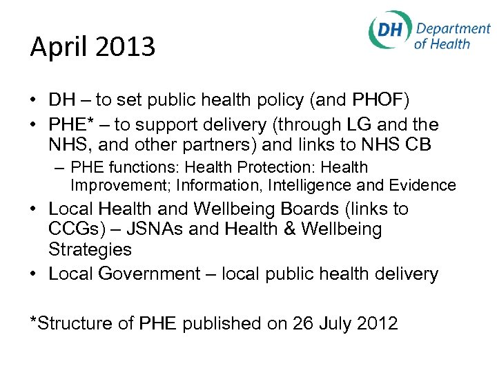 April 2013 • DH – to set public health policy (and PHOF) • PHE*