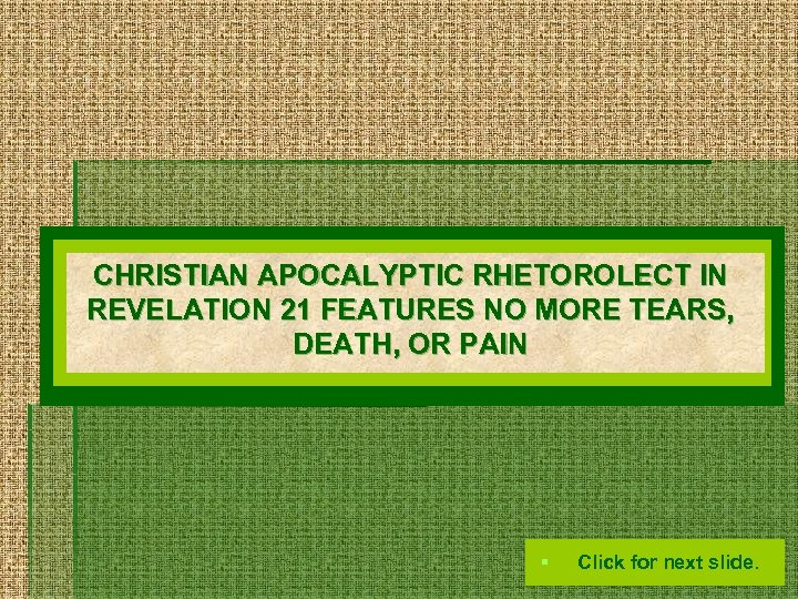 CHRISTIAN APOCALYPTIC RHETOROLECT IN REVELATION 21 FEATURES NO MORE TEARS, DEATH, OR PAIN §