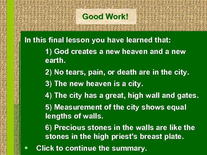 Good Work! In this final lesson you have learned that: 1) God creates a