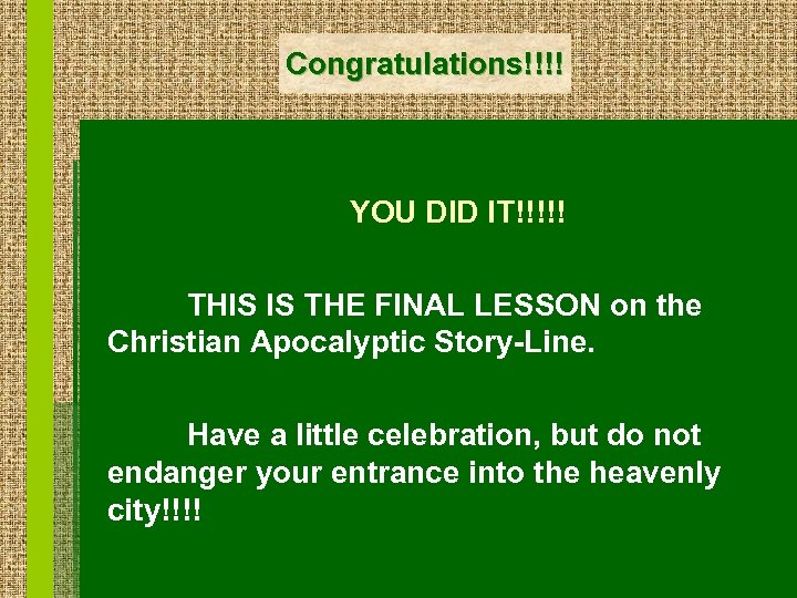 Congratulations!!!! YOU DID IT!!!!! THIS IS THE FINAL LESSON on the Christian Apocalyptic Story-Line.