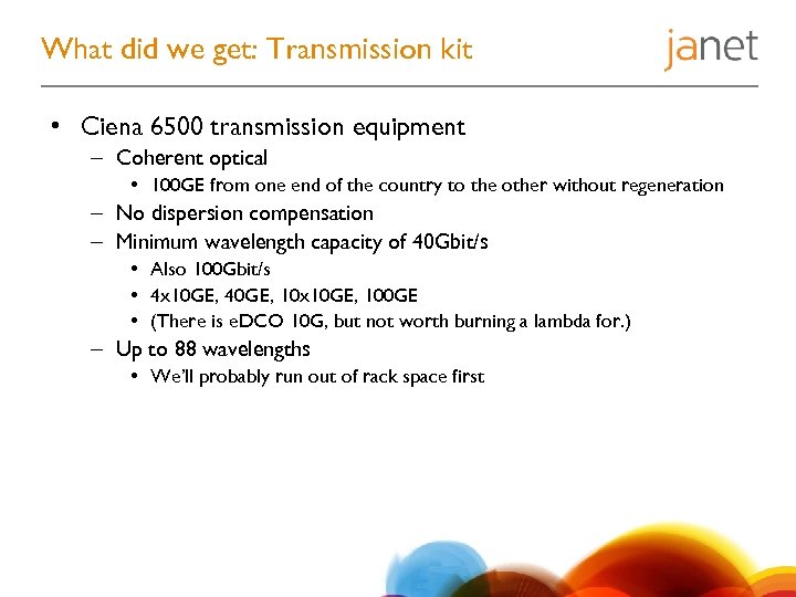 What did we get: Transmission kit • Ciena 6500 transmission equipment – Coherent optical
