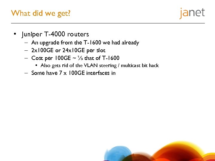 What did we get? • Juniper T-4000 routers – An upgrade from the T-1600