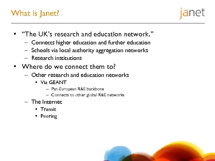 What is Janet? • “The UK’s research and education network. ” – Connects higher