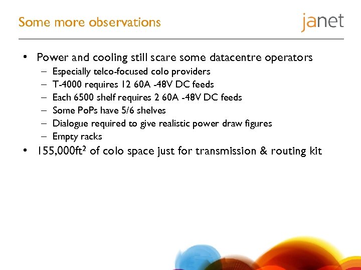 Some more observations • Power and cooling still scare some datacentre operators – –