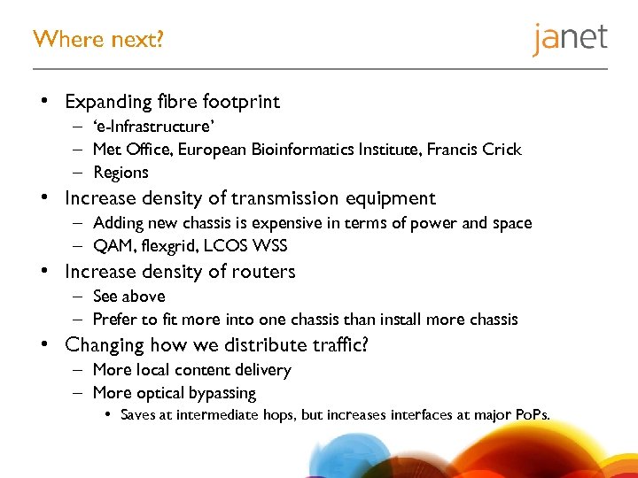 Where next? • Expanding fibre footprint – ‘e-Infrastructure’ – Met Office, European Bioinformatics Institute,
