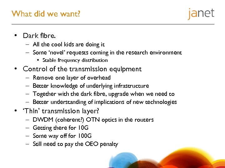 What did we want? • Dark fibre. – All the cool kids are doing