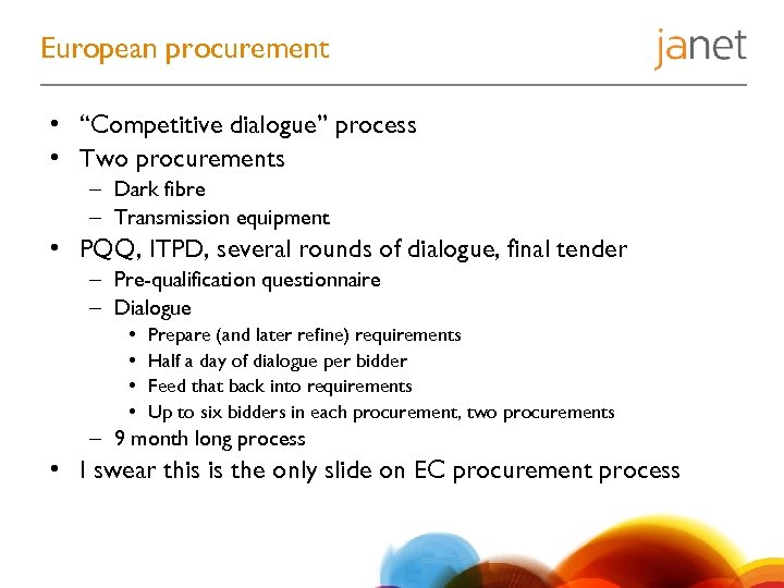European procurement • “Competitive dialogue” process • Two procurements – Dark fibre – Transmission