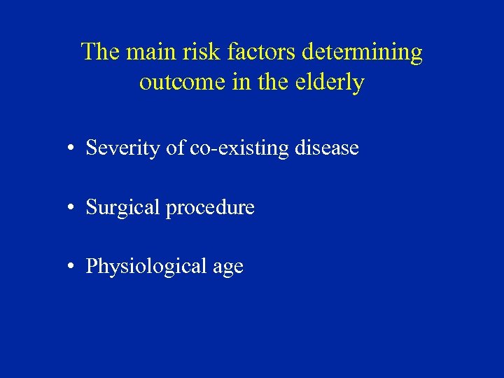 The main risk factors determining outcome in the elderly • Severity of co-existing disease