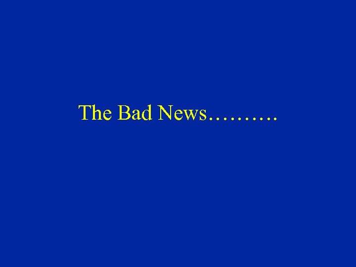 The Bad News………. 