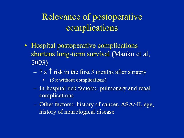 Relevance of postoperative complications • Hospital postoperative complications shortens long-term survival (Manku et al,