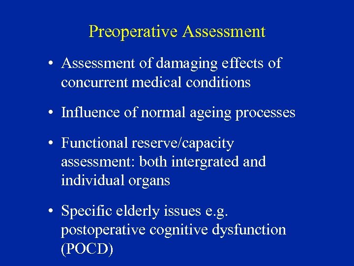 Preoperative Assessment • Assessment of damaging effects of concurrent medical conditions • Influence of