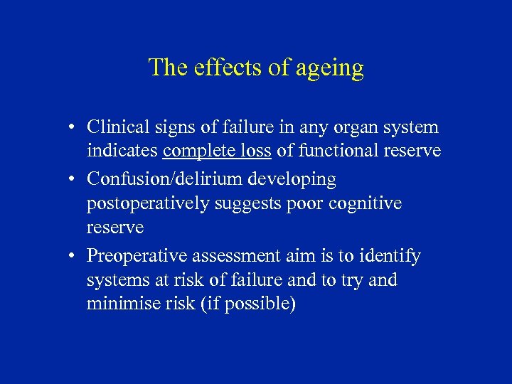 The effects of ageing • Clinical signs of failure in any organ system indicates
