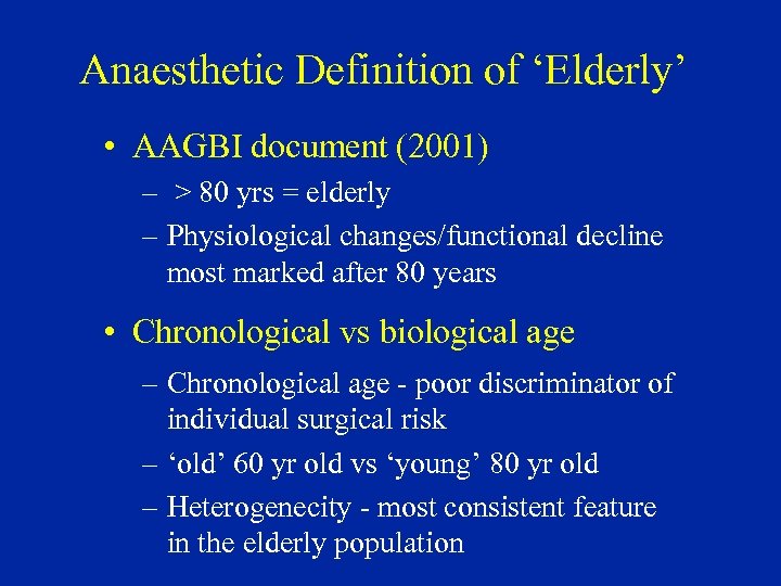 Anaesthetic Definition of ‘Elderly’ • AAGBI document (2001) – > 80 yrs = elderly