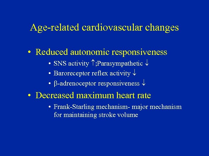 Age-related cardiovascular changes • Reduced autonomic responsiveness • SNS activity ; Parasympathetic • Baroreceptor