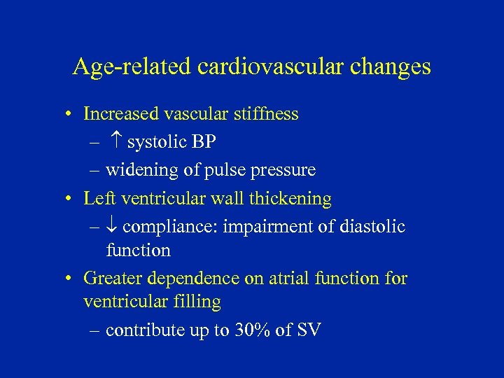 Age-related cardiovascular changes • Increased vascular stiffness – systolic BP – widening of pulse