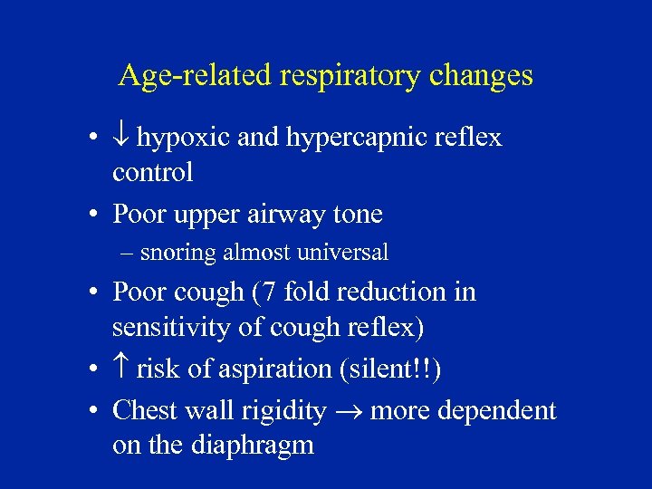 Age-related respiratory changes • hypoxic and hypercapnic reflex control • Poor upper airway tone