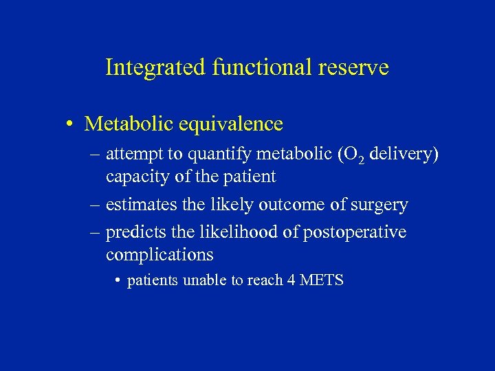 Integrated functional reserve • Metabolic equivalence – attempt to quantify metabolic (O 2 delivery)