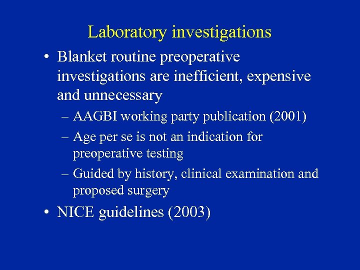 Laboratory investigations • Blanket routine preoperative investigations are inefficient, expensive and unnecessary – AAGBI