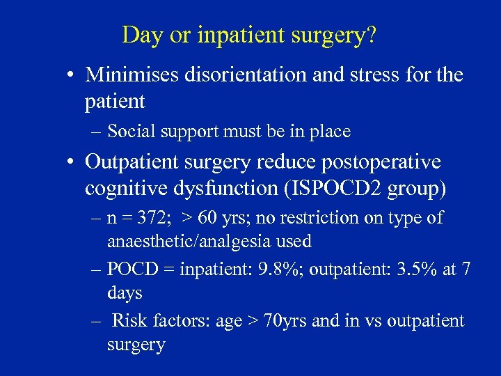 Day or inpatient surgery? • Minimises disorientation and stress for the patient – Social