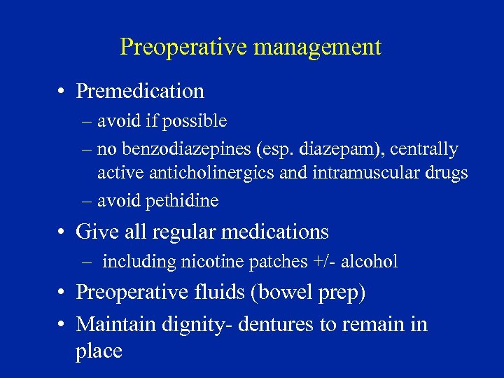 Preoperative management • Premedication – avoid if possible – no benzodiazepines (esp. diazepam), centrally