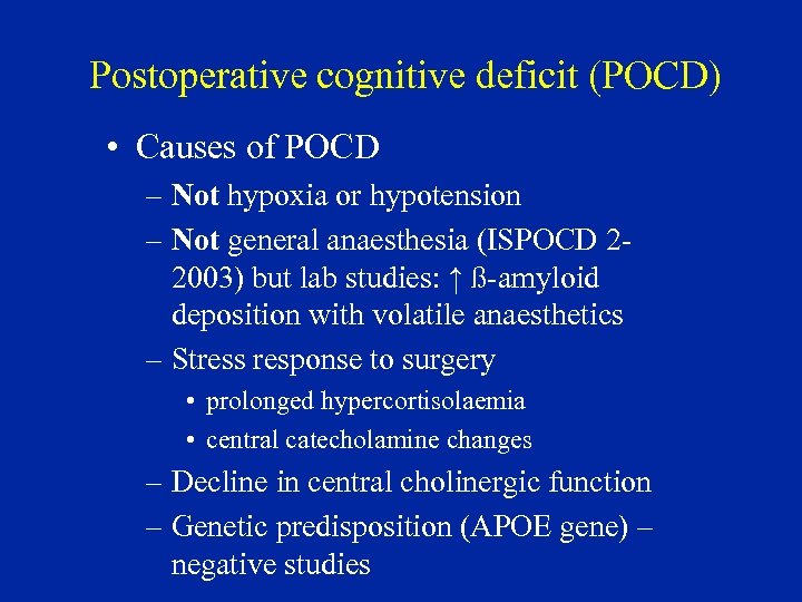 Postoperative cognitive deficit (POCD) • Causes of POCD – Not hypoxia or hypotension –