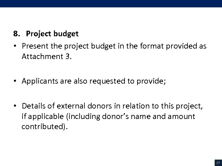 V. Project Description (17/18) 8. Project budget • Present the project budget in the