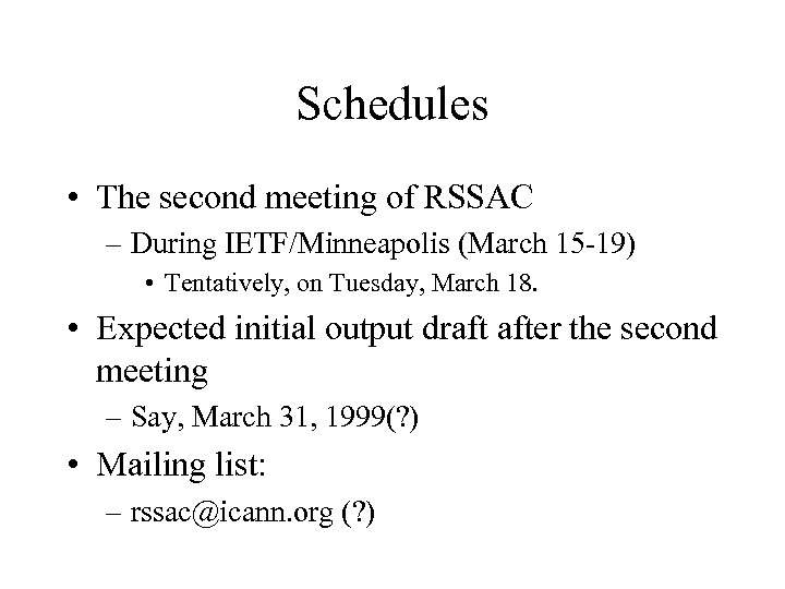 Schedules • The second meeting of RSSAC – During IETF/Minneapolis (March 15 -19) •