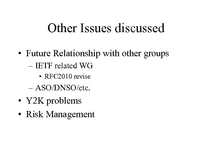 Other Issues discussed • Future Relationship with other groups – IETF related WG •