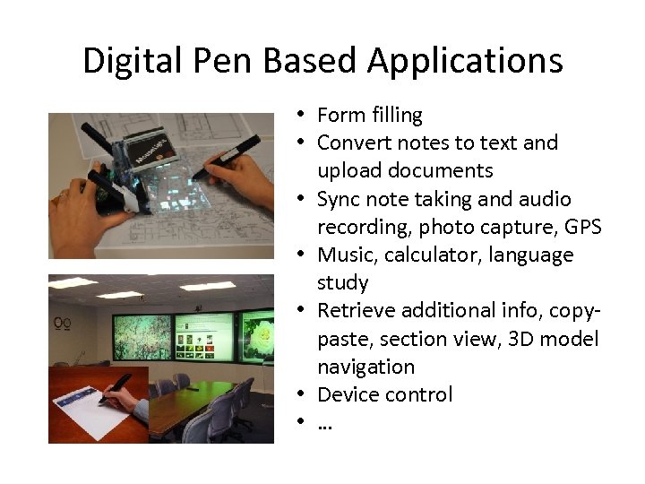 Digital Pen Based Applications • Form filling • Convert notes to text and upload