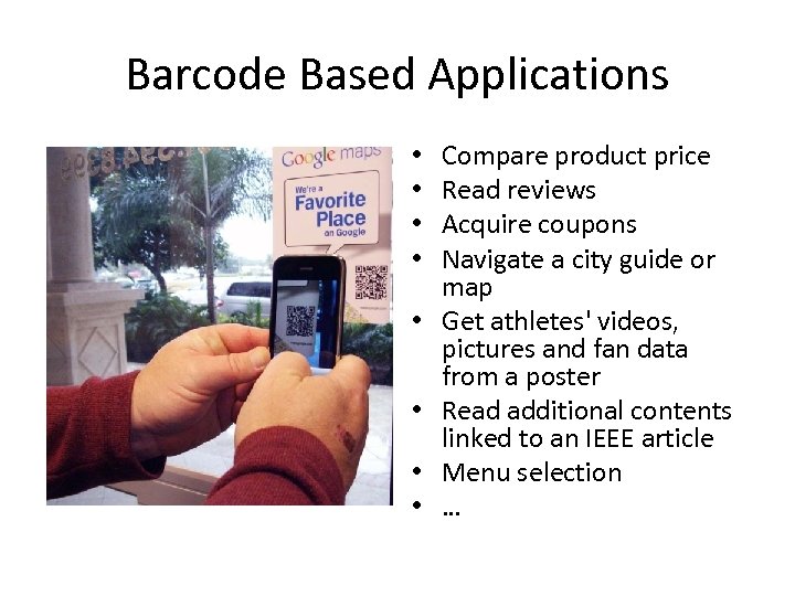 Barcode Based Applications • • Compare product price Read reviews Acquire coupons Navigate a