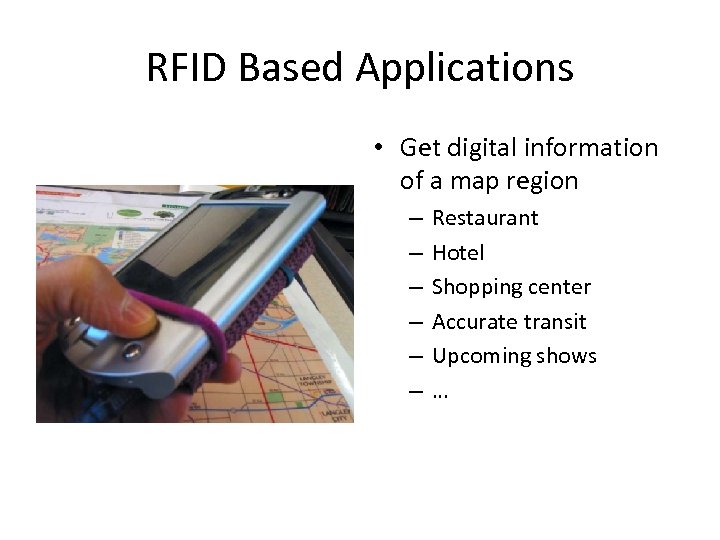 RFID Based Applications • Get digital information of a map region – – –