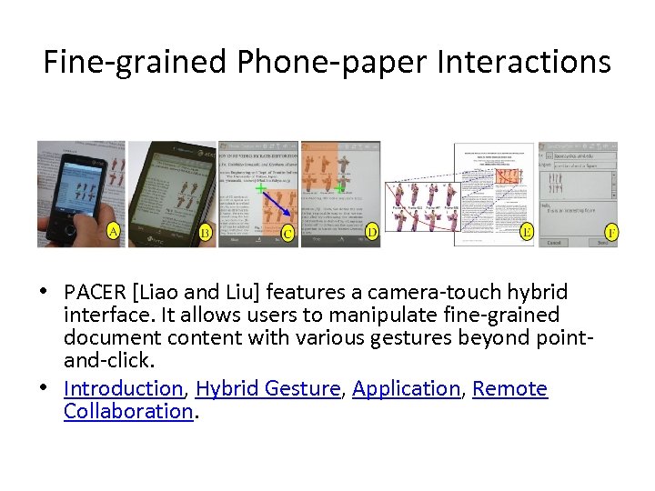 Fine-grained Phone-paper Interactions • PACER [Liao and Liu] features a camera-touch hybrid interface. It