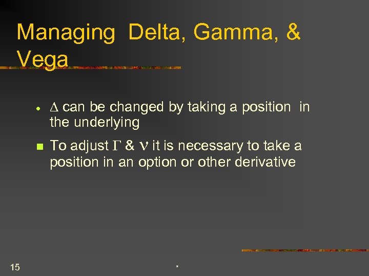 Managing Delta, Gamma, & Vega · n 15 D can be changed by taking